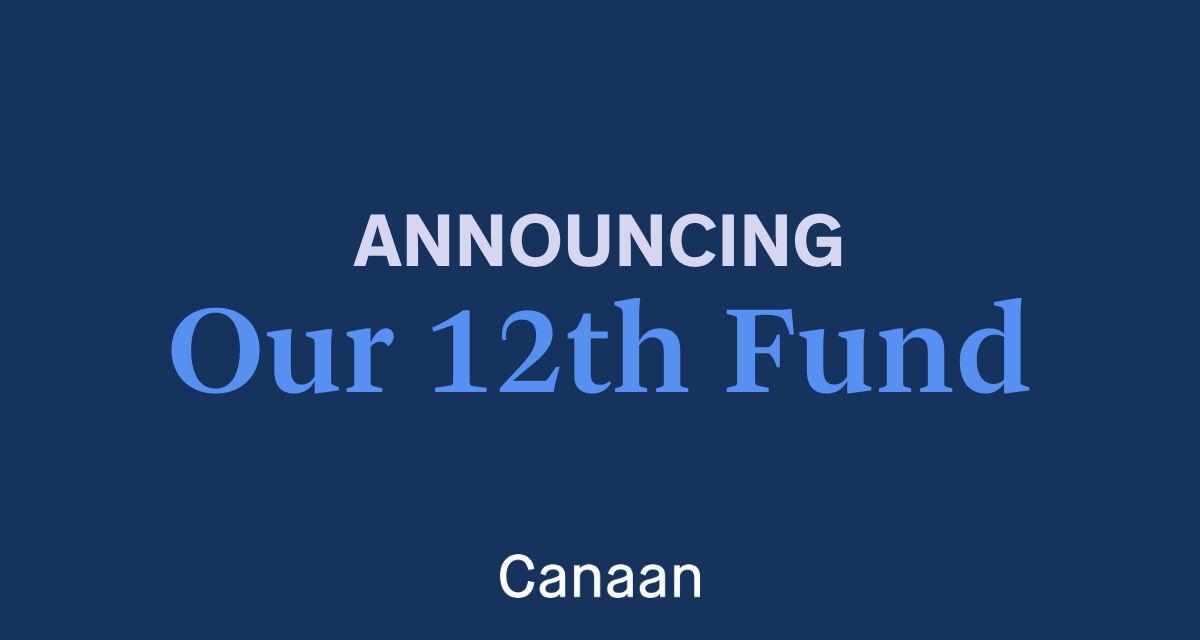 Canaan’s 12th fund: fresh capital to continue supporting bold ideas and the incredible people who make them happen